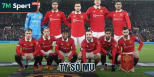 Tỷ Số Mu Là Gì? Cách Xem Và Dự Đoán Tỷ Số Chuẩn Cùng 7M 12 ty so mu