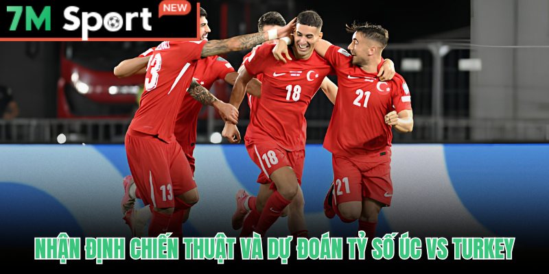 Soi Kèo Úc vs Thổ Nhĩ Kỳ - Nhận Định Châu Á Tài Xỉu 14/06 10 Soi kèo Úc vs Thổ Nhĩ Kỳ từ góc nhìn chiến thuật và dự đoán tỷ số
