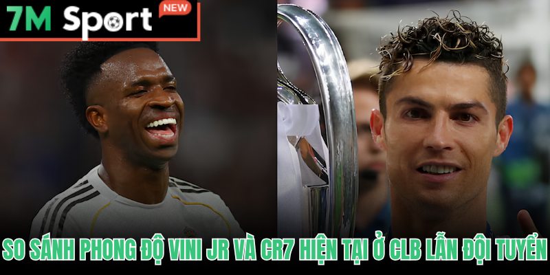 Vinicius Đối Đầu Ronaldo World Cup - So Sánh Phong Độ 9 Vinicius đối đầu Ronaldo World Cup thống kê CLB và đội tuyển mùa 2024–25