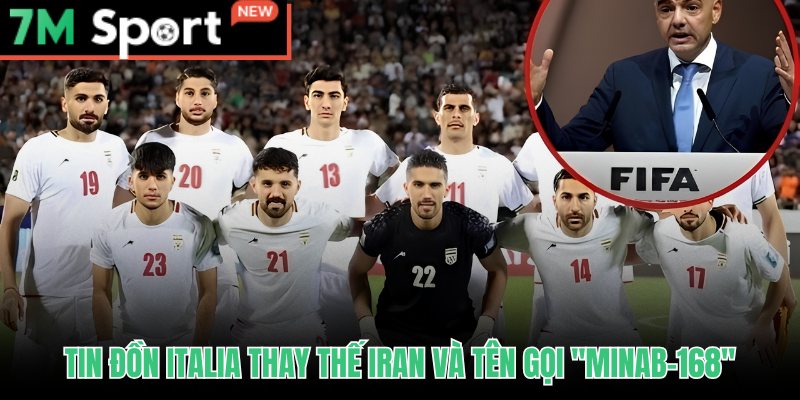Iran Có Dự World Cup 2026 Không? Xác Nhận Chính Thức Từ FIFA 9 Tin đồn Italia thay Iran tại World Cup 2026 và ý nghĩa tên Minab-168