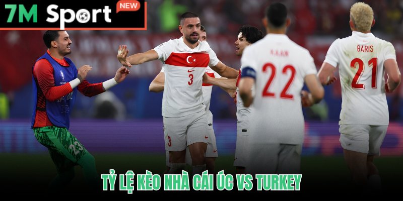Soi Kèo Úc vs Thổ Nhĩ Kỳ - Nhận Định Châu Á Tài Xỉu 14/06 8 Soi kèo Úc vs Thổ Nhĩ Kỳ qua tỷ lệ chấp và payout từ 7M