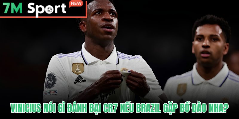 Vinicius Đối Đầu Ronaldo World Cup - So Sánh Phong Độ 8 Vinicius đối đầu Ronaldo World Cup qua phát ngôn tự tin trên CazéTV
